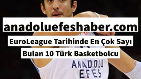 Türk Basketbol Tarihinde Unutulmaz Anlar